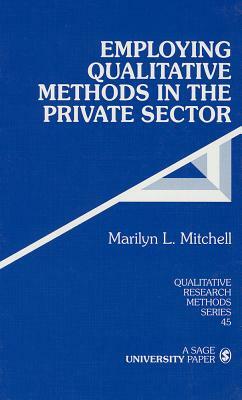 Employing Qualitative Methods in the Private Sector by Marilyn L. Mitchell