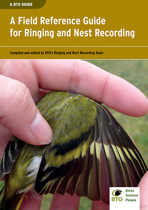 A Field Reference Guide for Ringing and Nest Recording by British Trust for Ornithology