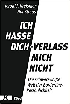 Ich hasse dich - Verlass mich nicht by Jerold J. Kreisman, Hal Straus