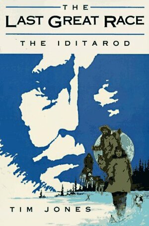 The Last Great Race: The Iditarod by Tim Jones