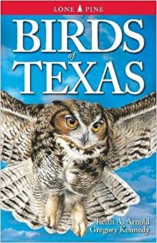 Birds of Texas by Keith A. Arnold, Krista Kagume, Gregory Kennedy