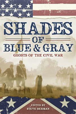 Shades of Blue and Gray: Ghosts of the Civil War by Steve Berman