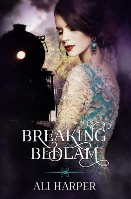 Breaking Bedlam by Ali Harper