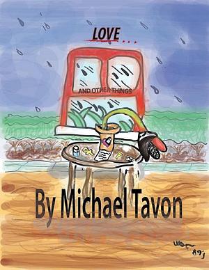 Love and Other Things by Michael Tavon, Michael Tavon