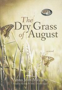 The Dry Grass of August by Anna Jean Mayhew