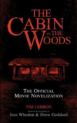 The Cabin in the Woods: The Official Movie Novelization by Tim Lebbon