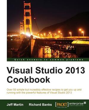 Visual Studio 2013 Cookbook by Richard Banks, Jeff Martin