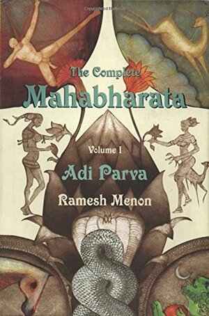 The Complete Mahabharata Volume 1 Adi Parva by Ramesh Menon