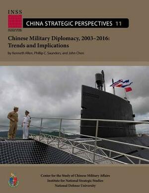 Chinese Military Diplomacy, 2003-2016: Trends and Implications: Center for the Study of Chinese Military Affairs Institute for National Strategic Stud by John Chen, Kenneth Allen, Phillip C. Saunders