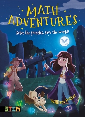 Math Adventures: Solve the Puzzles, Save the World! by William C. Potter