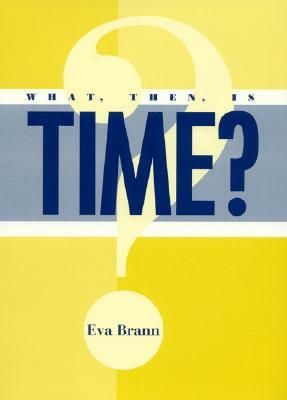 What, Then, Is Time? by Eva Brann
