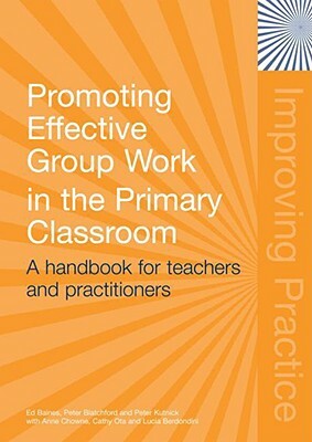 Promoting Effective Group Work in the Primary Classroom: A Handbook for Teachers and Practitioners by Peter Kutnick, Peter Blatchford, Ed Baines