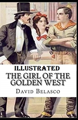 The Girl of the Golden West Illustrated by David Belasco