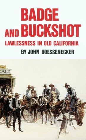 Badge and Buckshot: Lawlessness in Old California by John Boessenecker