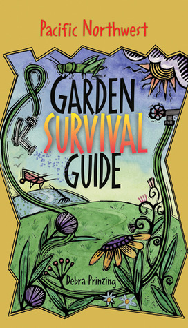 Garden Survival Guide: Pacific Northwest by Debra Prinzing