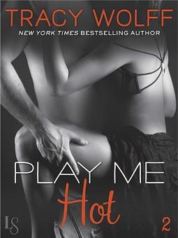 Play Me Hot by Tracy Wolff