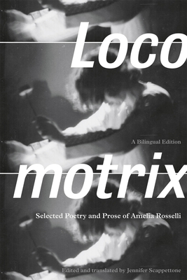Locomotrix: Selected Poetry and Prose of Amelia Rosselli by Amelia Rosselli