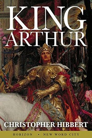 King Arthur by Christopher Hibbert