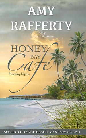 Honey Bay Cafe: Morning Lights by Amy Rafferty, Amy Rafferty