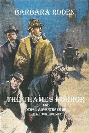 The Thames Horror and Other Adventures of Sherlock Holmes by Barbara Roden