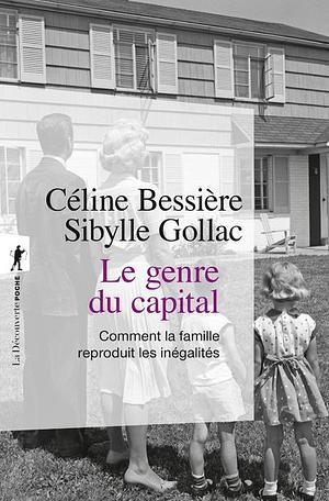 Le genre du capital - Comment la famille reproduit les inégalités by Sibylle Gollac, Céline Bessière