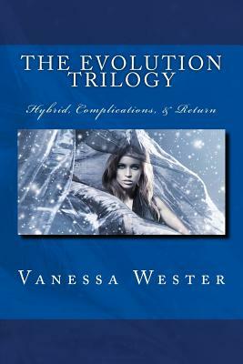 The Evolution Trilogy: Hybrid, Complications & Return by Vanessa Wester
