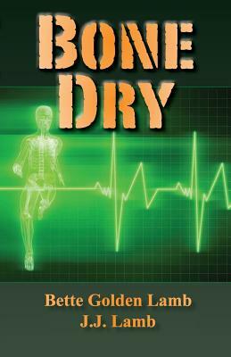 Bone Dry by Bette Golden Lamb, J. J. Lamb