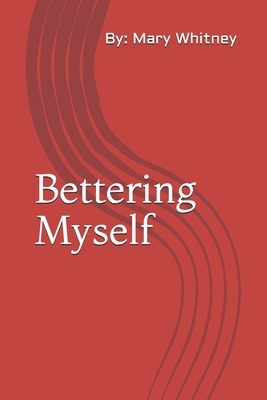 Bettering Myself by Mary Whitney