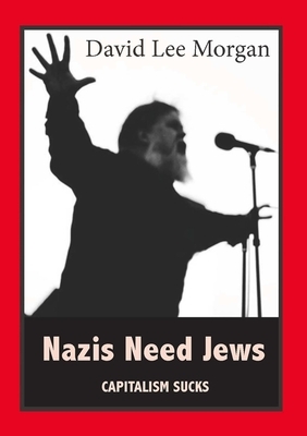 Nazis Need Jews by David Lee Morgan