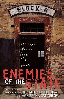 Enemies of the State: Personal Stories from the Gulag by Donald T. Critchlow, Agnieszka Critchlow