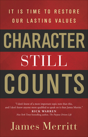 Character Still Counts: It Is Time to Restore Our Lasting Values by James Merritt