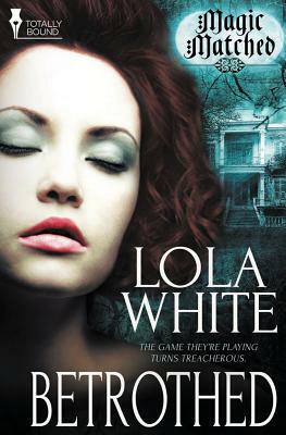 Magic Matched: Betrothed by Lola White