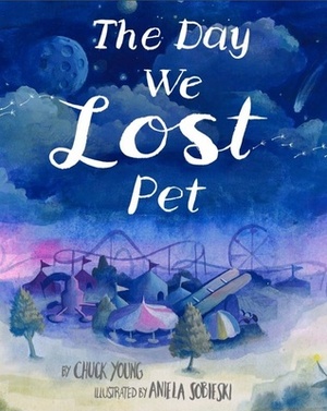 The Day We Lost Pet by Aniela Sobieski, Chuck Young