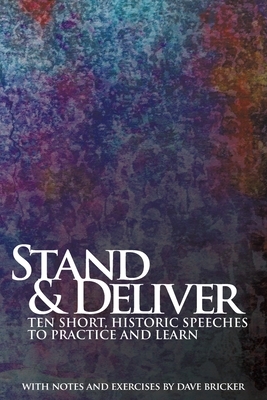 Stand & Deliver: Ten Short, Historic Speeches to Practice and Learn by Dave Bricker