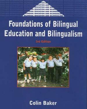 Foundations (3rd Ed.) of Bilingual Education and Bilingualism by Colin Baker