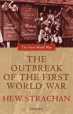 The Outbreak of the First World War by Hew Strachan