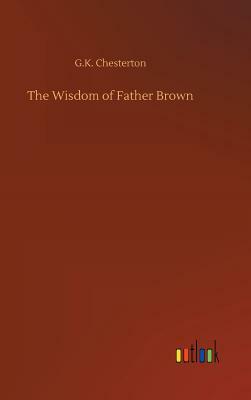 The Wisdom of Father Brown by G.K. Chesterton