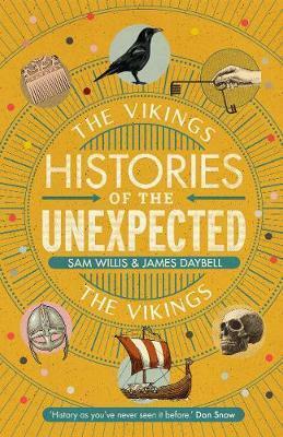 Histories of the Unexpected: The Vikings by James Daybell, Sam Willis