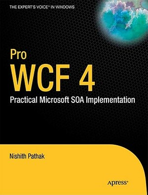 Pro Wcf 4: Practical Microsoft Soa Implementation by Nishith Pathak