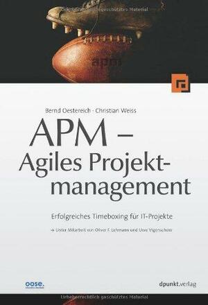 Agiles Software Projektmanagement (Apm) by Christian Weiss, Uwe Vigenschow