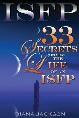 Isfp: 33 Secrets From The Life of an ISFP by Diana Jackson