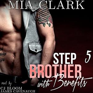 Stepbrother With Benefits 5 by Mia Clark