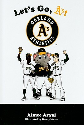 Let's Go, A'S!: Oakland A's Athletics by Aimee Aryal