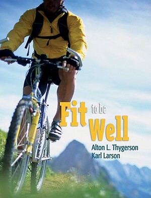 Fit to Be Well Extended Version by Alton L. Thygerson, Thygerson