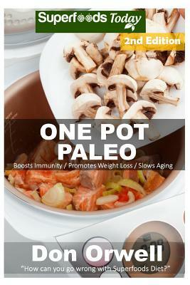 One Pot Paleo: Over 100 Quick & Easy Gluten Free Paleo Low Cholesterol Whole Foods Recipes full of Antioxidants & Phytochemicals by Don Orwell