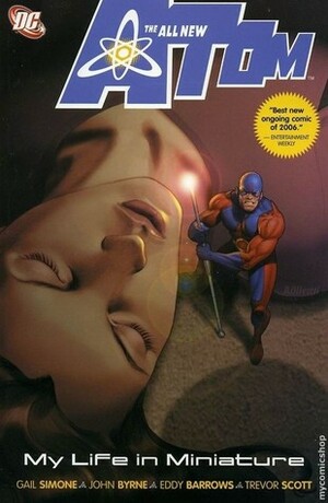 The All-New Atom, Vol. 1: My Life in Miniature by Gail Simone, John Byrne, Eddy Barrows, Trevor Scott