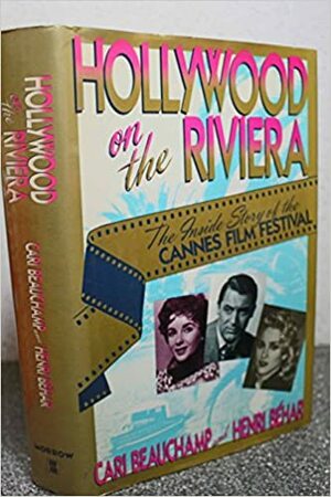 Hollywood on the Riviera: The Inside Story of the Cannes Film Festival by Cari Beauchamp