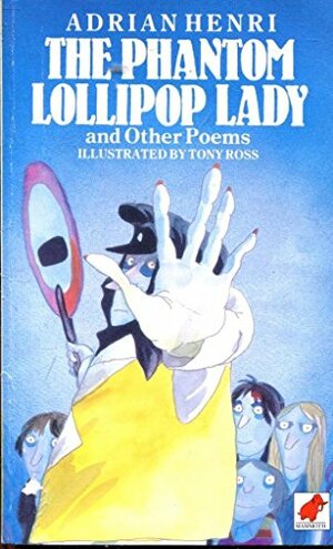 The Phantom Lollipop Lady and Other Poems by Adrian Henri