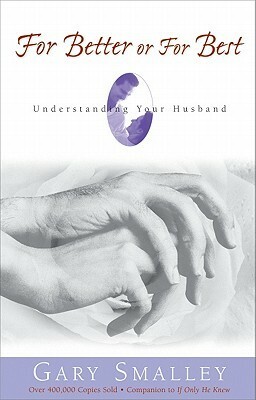 For Better or for Best: A Valuable Guide to Knowing, Understanding, and Loving Your Husband by Norma Smalley, Gary Smalley