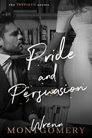 Pride and Persuasion by Wrenn Montgomery